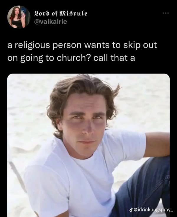 A funny pun about a religious person who wants to skip out on going to church, with a picture of the actor Christian Bale.