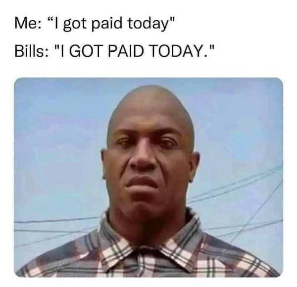 A relatable meme with the character Deebo from the movie "Friday" showing how your bills get paid as soon as you get your paycheck.