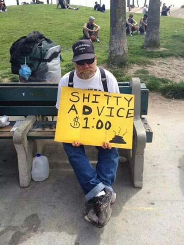 A funny picture of a man on a public bench with a sign offering to give you some "shitty advice" for one dollar.