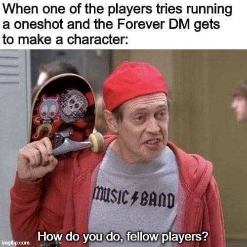 A Dnd meme using the Steve Buscemi "fellow kids" format to show a forever DM finally getting to be a player.