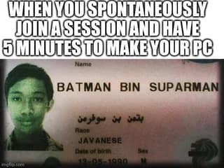 Meme of a novelty ID with a superhero-style name; headline: “When you join a session and have 5 minutes to make your PC.”