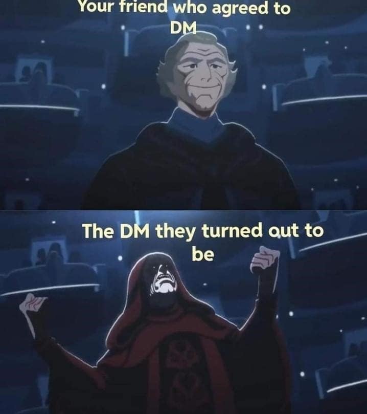 A Dnd meme showing a friend who agrees to DM turning from a kind chancellor into Emperor Palpatine.
