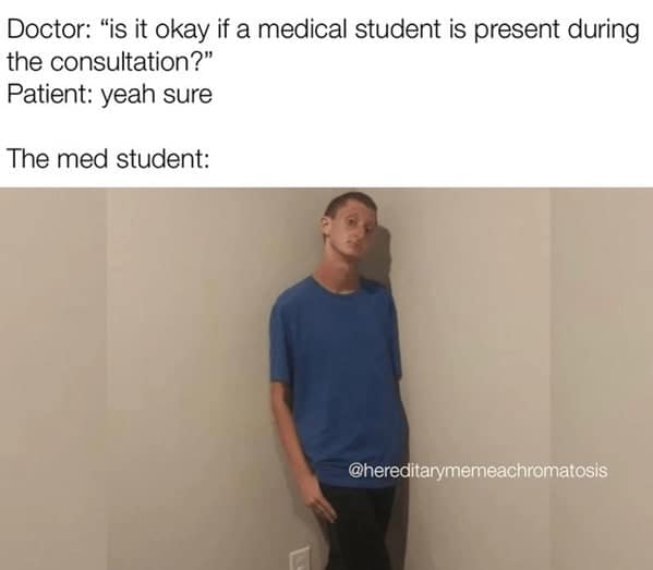 A funny and relatable doctor meme about how incredibly awkward medical students are when they are observing a consultation.