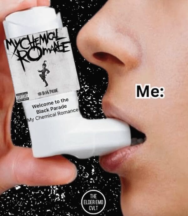 A popular and funny meme of a person who is using an asthma inhaler, but the inhaler has been photoshopped to be the classic My Chemical Romance album "The Black Parade."
