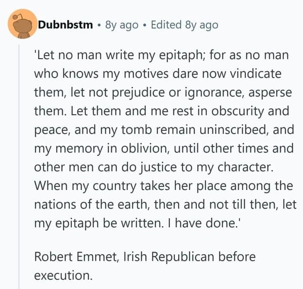 The famous last words of Irish Republican Robert Emmet, spoken in a powerful speech before his execution.