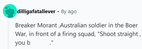The defiant famous last words of Australian soldier Breaker Morant to the firing squad that was executing him.