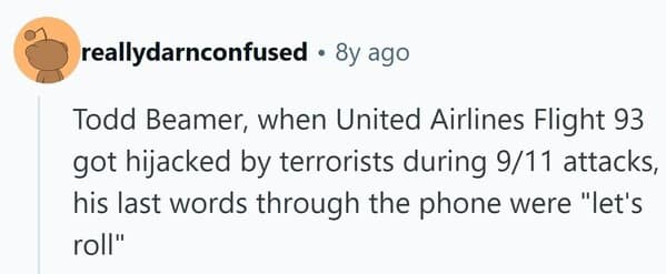 The heroic famous last words of Todd Beamer, a passenger on United Flight 93 on September 11, 2001.
