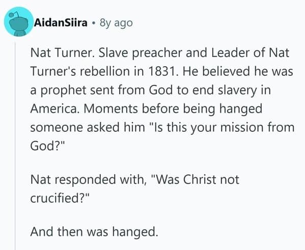 The powerful famous last words of Nat Turner, leader of the 1831 slave rebellion, before his execution.