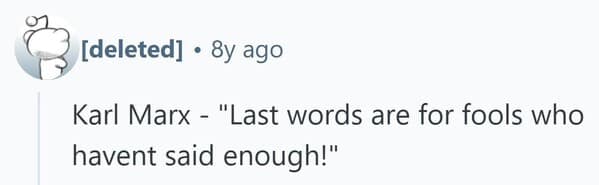 The ironic famous last words of philosopher Karl Marx, who dismissed the very idea of dying words.