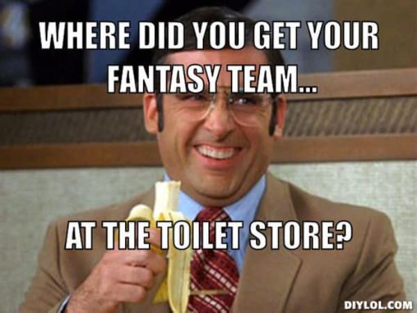A classic "Anchorman" meme with Steve Carell roasting someone's terrible fantasy football team.