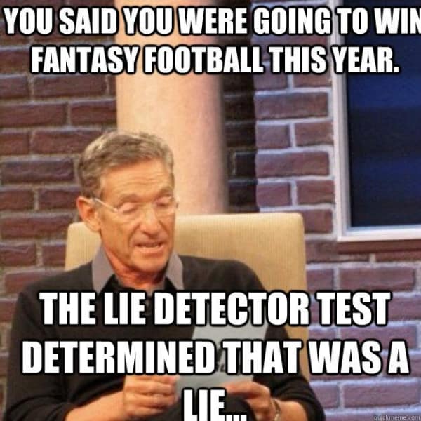 The Maury Povich lie detector meme used to call out someone's failed promise of winning their fantasy football league.