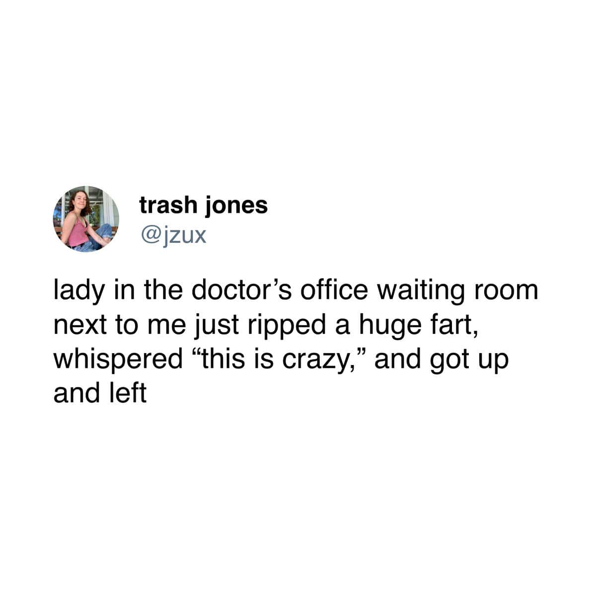 A funny story about a woman who farted loudly in a public waiting room and then just got up and left.