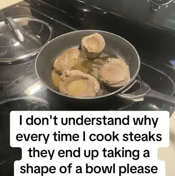Four puck-shaped “steaks” curling into bowl shapes while frying in a pan on a stovetop, cooking fail meme text overlaid.