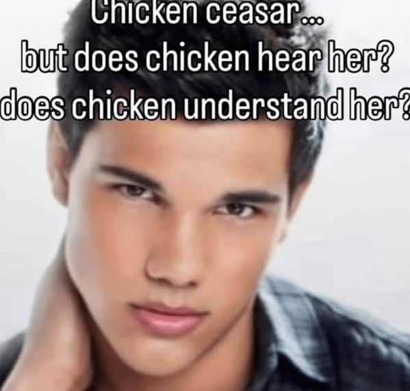 Glam headshot of Taylor Lautner with overlay text punning “Chicken Caesar… does chicken hear her?”