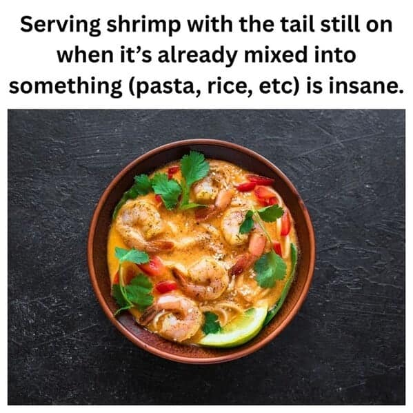 Bowl of creamy curry with shrimp, lime, cilantro, and peppers; caption complains about tails left on in mixed dishes.