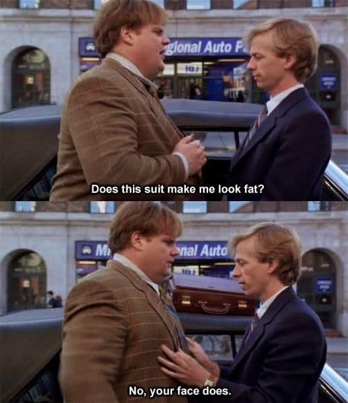 The iconic and hilarious "Does this suit make me look fat?" scene from the classic comedy movie Tommy Boy, with Chris Farley and David Spade.