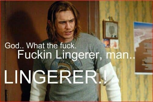 A popular reaction meme of James Franco's character from the classic stoner comedy movie Pineapple Express, in which he is complaining about a friend who is a "lingerer."