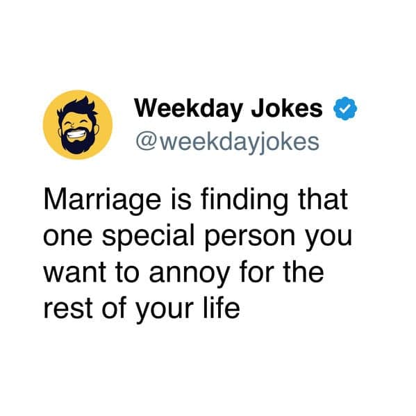 A funny but accurate tweet from the Weekday Jokes account that defines marriage as finding one special person to annoy for a lifetime.