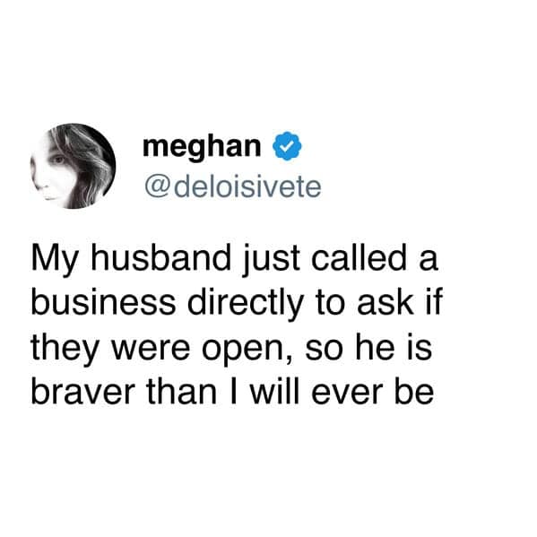 A funny and relatable tweet from a wife who is in awe of her husband's bravery for being willing to make a phone call to a business.