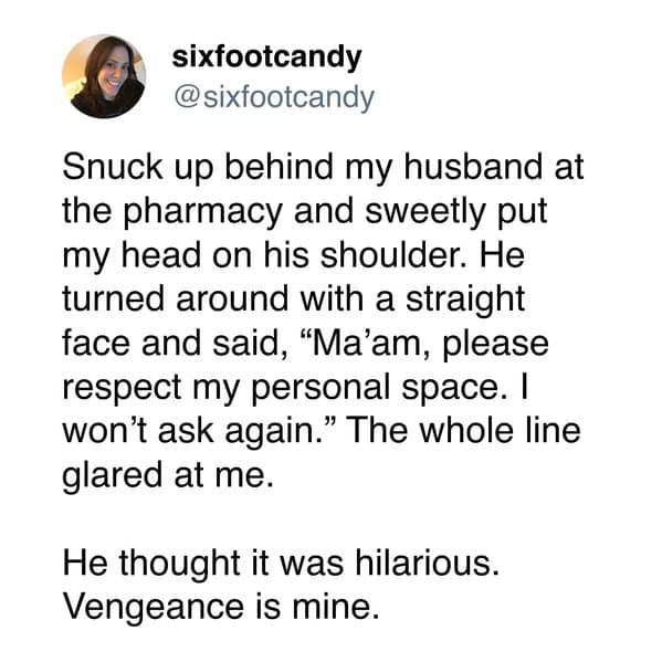 A funny story from a wife whose husband played a hilarious but evil prank on her by pretending she was a stranger harassing him in public.