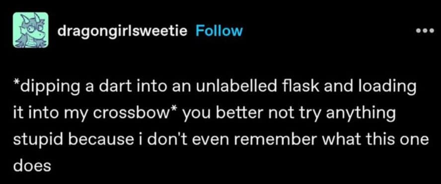 A hilarious Tumblr post that is written in the style of a Dungeons & Dragons character, who is threatening someone with a crossbow and an unlabeled, mystery poison dart.