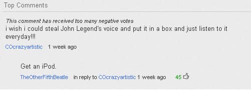 A hilarious reply to a YouTube comment about John Legend's amazing voice, in which a user sarcastically suggests that the original commenter should just "Get an iPod."