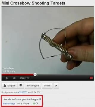 A funny and clever YouTube comment on a video of a very small, miniature crossbow, in which the user asks the creator, "How do we know youre not a giant?".