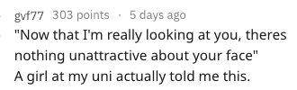 A funny backhanded compliment where someone is told there is "nothing unattractive" about their face.