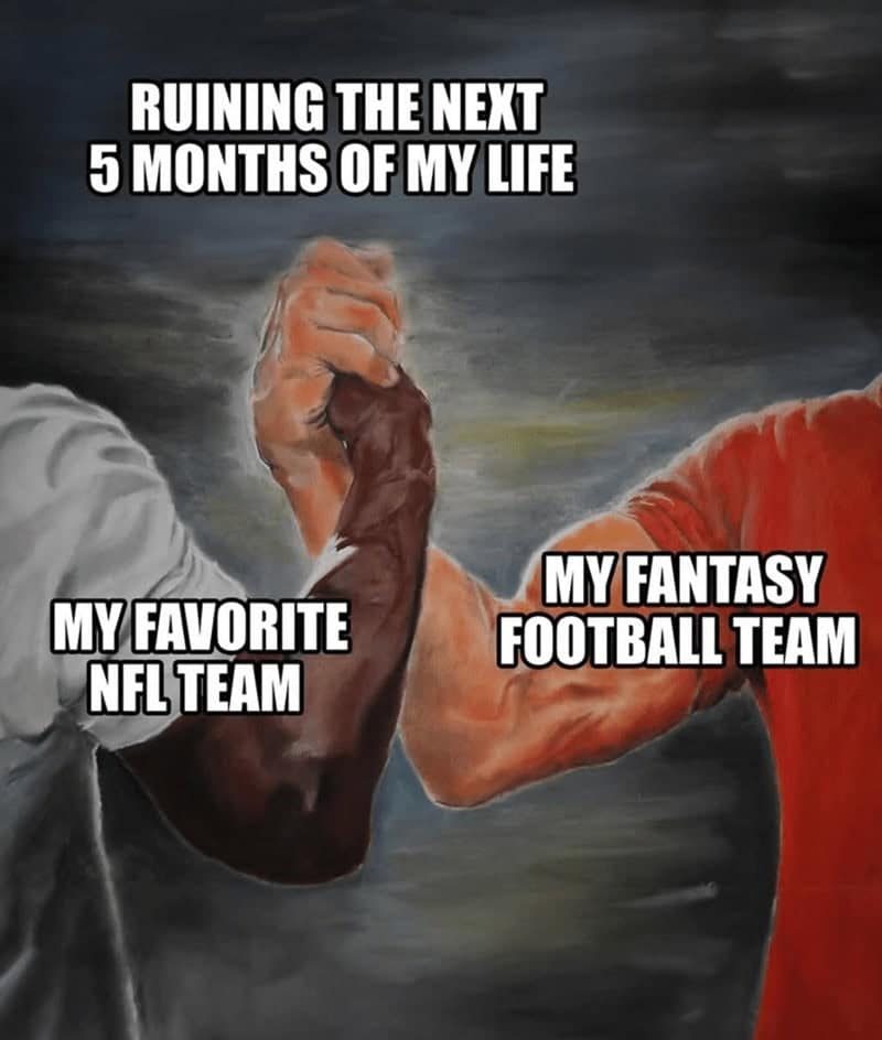 Handshake meme uniting “My favorite NFL team” and “My fantasy football team” under “Ruining the next 5 months of my life.”