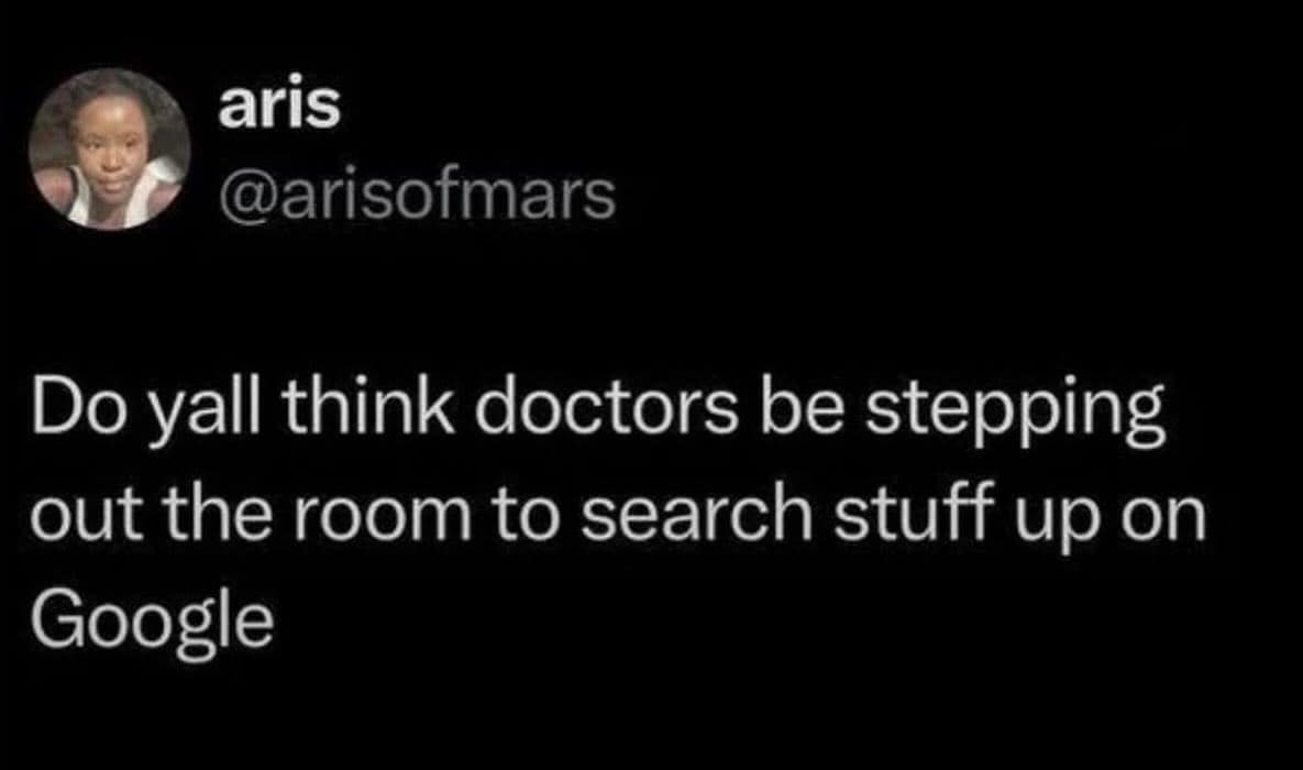 A funny tweet wondering if doctors secretly leave the room just to Google your symptoms and find a diagnosis.