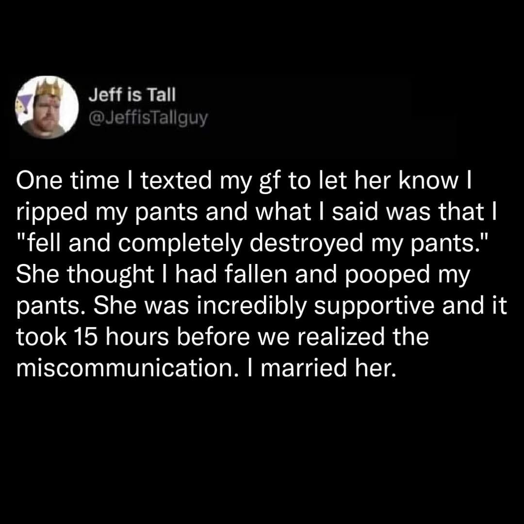 A funny and wholesome story about a relationship misunderstanding involving ripped pants and unconditional loving support.