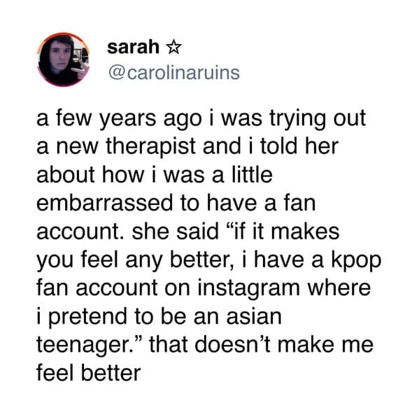 A funny tweet about a therapist who overshared and revealed that she has a secret K-pop stan account on Instagram.