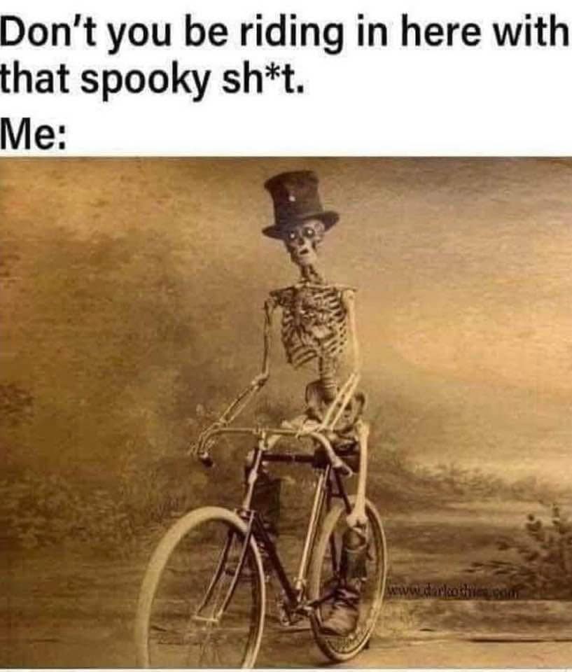 A funny meme for spooky season enthusiasts showing a dapper skeleton riding an old-timey bicycle.