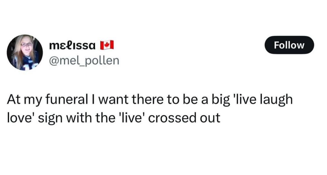 A screenshot of a tweet from a user who wants to have a "Live, Laugh, Love" sign at her funeral, but with the word "Live" dramatically crossed out for comedic effect.