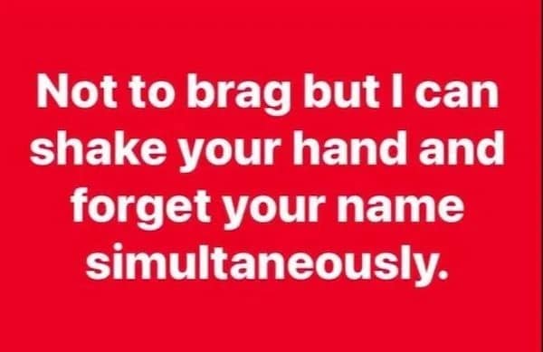 A funny and relatable text post on a red background that reads, "Not to brag but I can shake your hand and forget your name simultaneously."