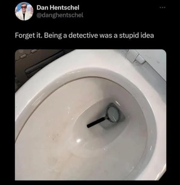 A funny tweet from the comedian Dan Hentschel about giving up on his dream of being a detective, which is accompanied by a photo of a magnifying glass dropped in a toilet.