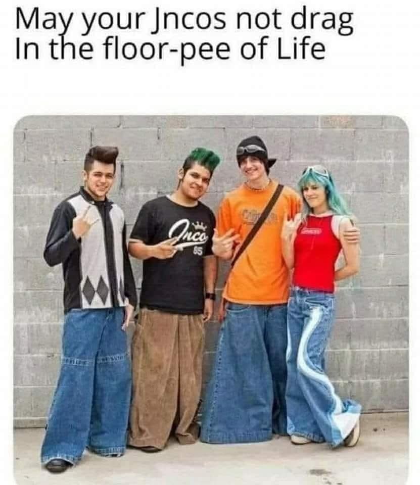 A funny and nostalgic meme of teens wearing huge, wide-leg Jnco jeans with a blessing to avoid the "floor-pee of Life."