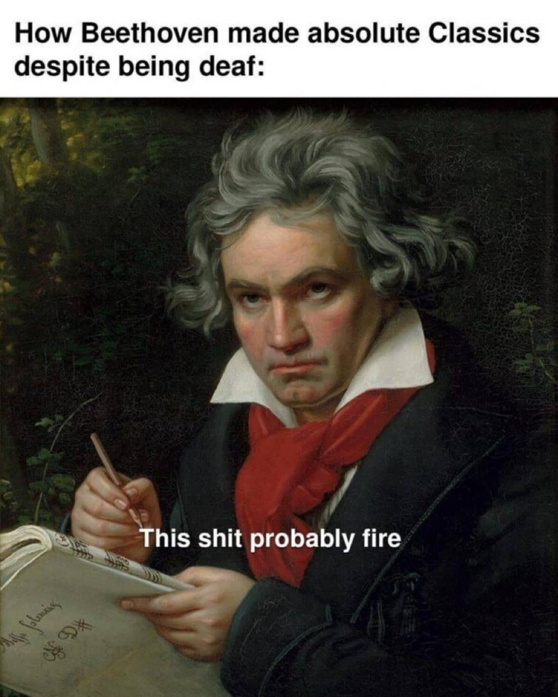 A funny meme about how Beethoven composed absolute classic music despite being deaf, using modern slang.