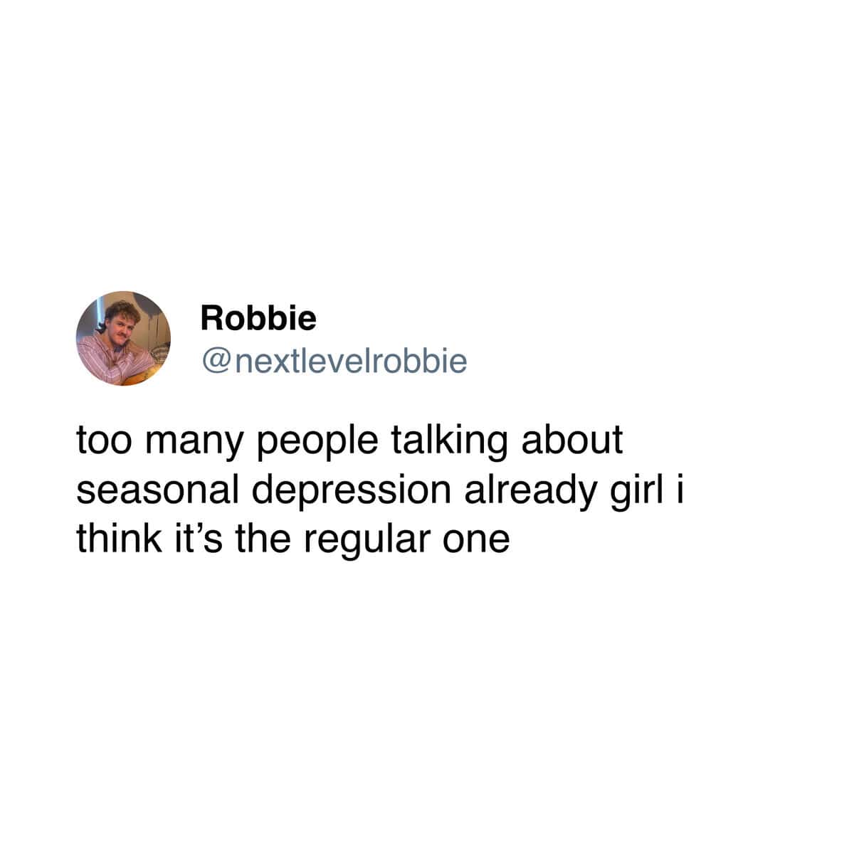 A timely and relatable tweet that jokes that if people are already talking about seasonal depression in early September, it must actually be the "regular one."