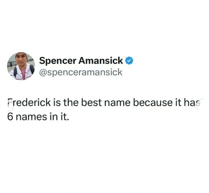 A funny meme about names pointing out that the name Frederick contains six other names within it.