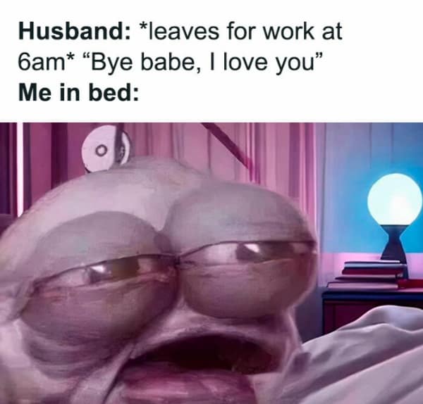 A funny meme about parenting showing a tired cartoon character in bed as her husband leaves for work.