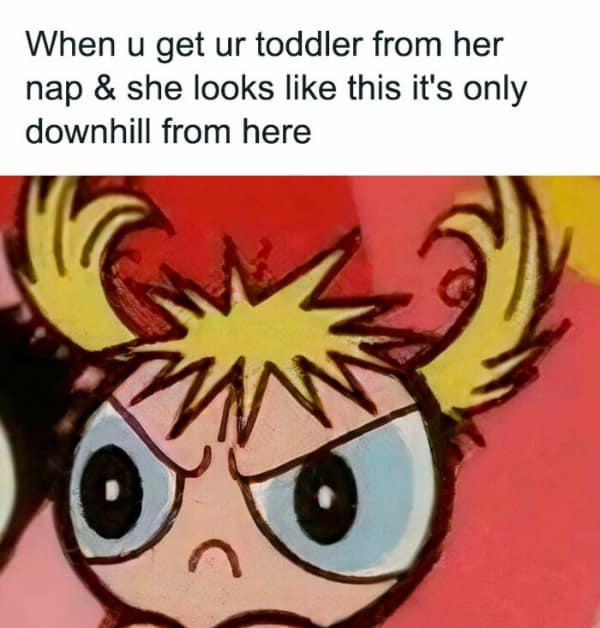 A funny meme about parenting showing a grumpy Powerpuff Girl to represent a toddler waking from a nap.