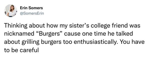 A funny nickname story about a guy who was called "Burgers" for the rest of his life after one enthusiastic conversation.