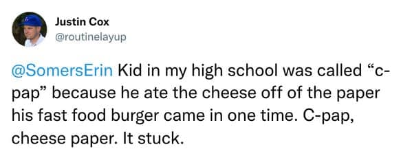 A funny nickname story about a kid who was called "C-pap" for life because he ate cheese off some burger paper.