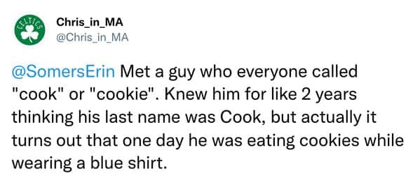 A funny story about a guy who was nicknamed "Cookie" because he was once seen eating cookies while wearing a blue shirt.
