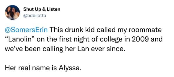 A funny story about how a girl named Alyssa got the nickname "Lan" from a drunk college kid on her first night.