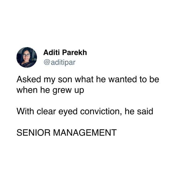 Tweet where a mom asks her son what he wants to be; he confidently says “SENIOR MANAGEMENT.”