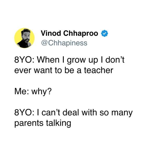 Tweet quoting an 8-year-old who never wants to be a teacher because of “so many parents talking.”