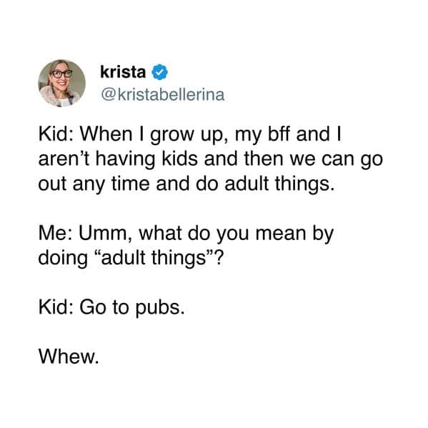 Tweet where a kid says they won’t have kids so they can do “adult things,” clarified as going to pubs.