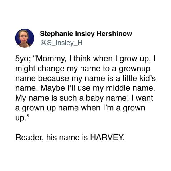 Tweet where a 5-year-old wants to change his “baby” name when grown up; reveal shows his name is HARVEY.